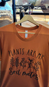 Plants are my Soil Mates T Shirt