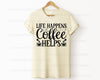 Life Happens Coffee Helps T Shirt